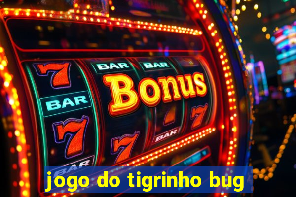 jogo do tigrinho bug